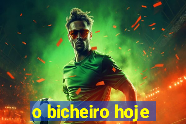 o bicheiro hoje